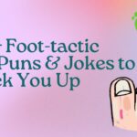 250+ Foot-tactic Toe Puns & Jokes to Crack You Up