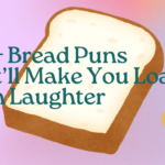 300+ Bread Puns That’ll Make You Loaf With Laughter